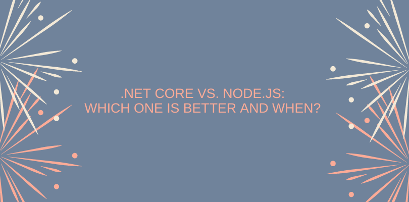 NET Core vs. Node.js .NET Core vs. Node.js: Which one is better and when?